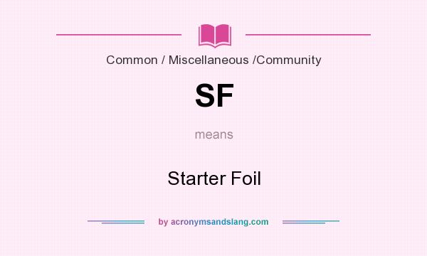 What does SF mean? It stands for Starter Foil