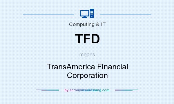 What does TFD mean? It stands for TransAmerica Financial Corporation