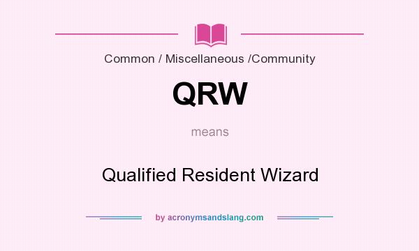 What does QRW mean? It stands for Qualified Resident Wizard