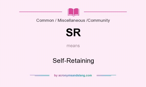 What does SR mean? It stands for Self-Retaining