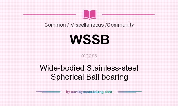 What does WSSB mean? It stands for Wide-bodied Stainless-steel Spherical Ball bearing