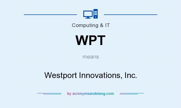 What does WPT mean? It stands for Westport Innovations, Inc.