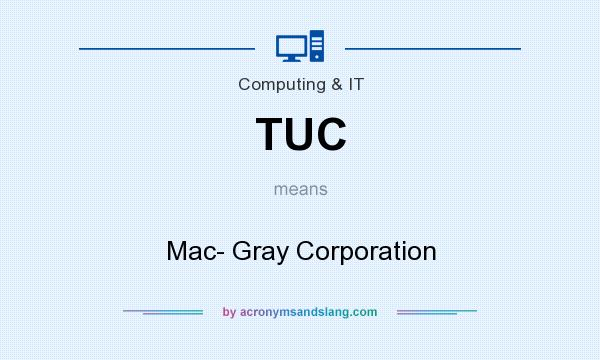 What does TUC mean? It stands for Mac- Gray Corporation