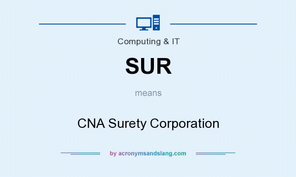 What does SUR mean? It stands for CNA Surety Corporation