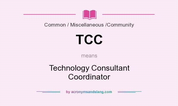 What does TCC mean? It stands for Technology Consultant Coordinator