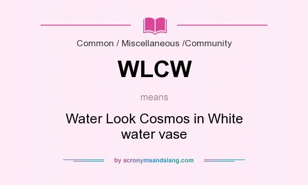 What does WLCW mean? It stands for Water Look Cosmos in White water vase