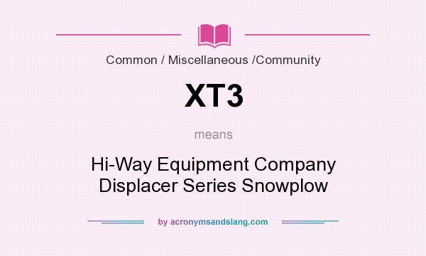 What does XT3 mean? It stands for Hi-Way Equipment Company Displacer Series Snowplow