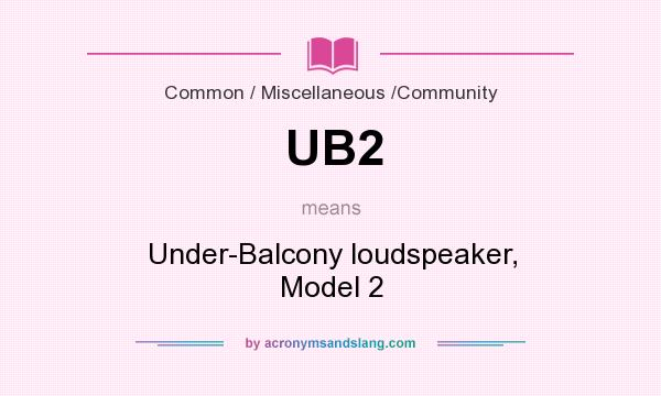 What does UB2 mean? It stands for Under-Balcony loudspeaker, Model 2