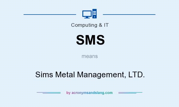 What does SMS mean? It stands for Sims Metal Management, LTD.