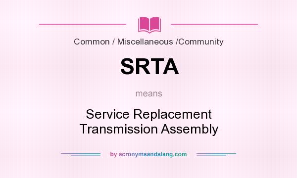 What does SRTA mean? It stands for Service Replacement Transmission Assembly