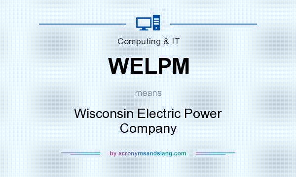 What does WELPM mean? It stands for Wisconsin Electric Power Company
