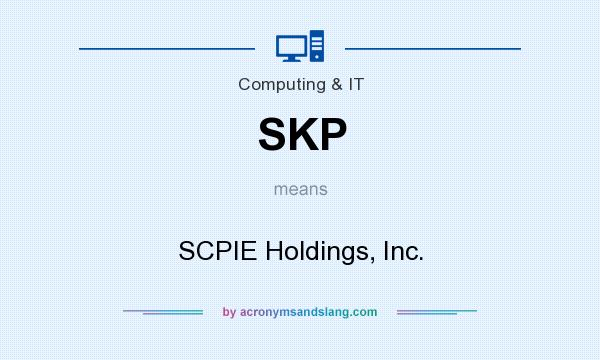 What does SKP mean? It stands for SCPIE Holdings, Inc.