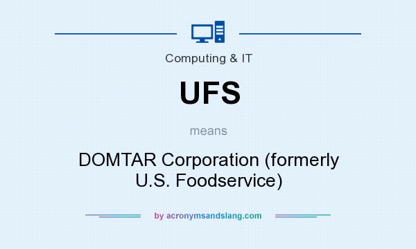 What does UFS mean? It stands for DOMTAR Corporation (formerly U.S. Foodservice)