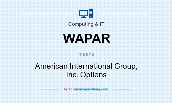 What does WAPAR mean? It stands for American International Group, Inc. Options