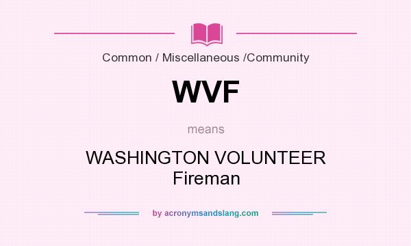What does WVF mean? It stands for WASHINGTON VOLUNTEER Fireman