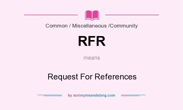 What does RFR mean? It stands for Request For References