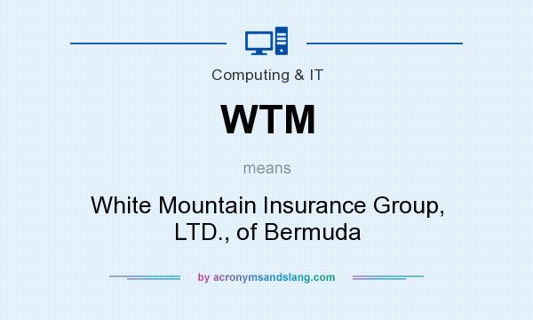 What does WTM mean? It stands for White Mountain Insurance Group, LTD., of Bermuda