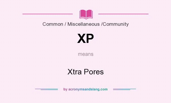What does XP mean? It stands for Xtra Pores