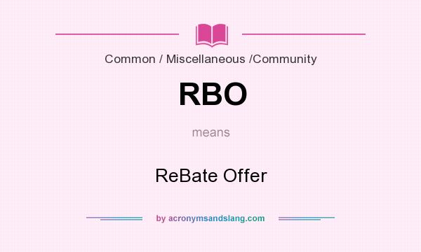 What does RBO mean? It stands for ReBate Offer