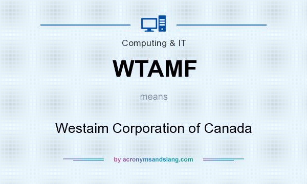 What does WTAMF mean? It stands for Westaim Corporation of Canada