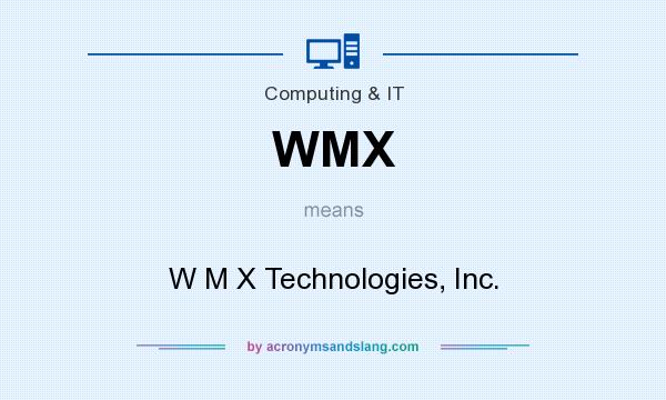 What does WMX mean? It stands for W M X Technologies, Inc.