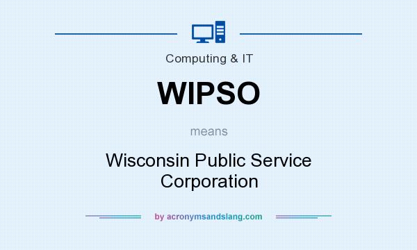 What does WIPSO mean? It stands for Wisconsin Public Service Corporation