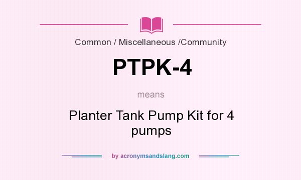 What does PTPK-4 mean? It stands for Planter Tank Pump Kit for 4 pumps