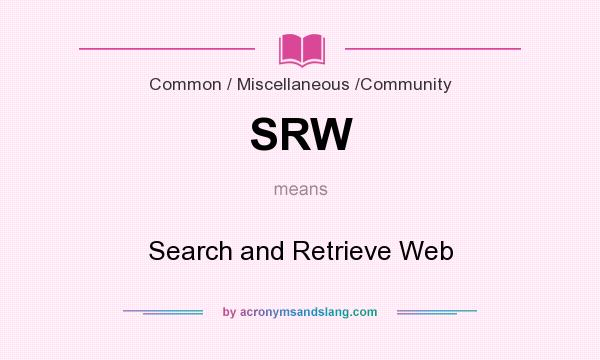 What does SRW mean? It stands for Search and Retrieve Web