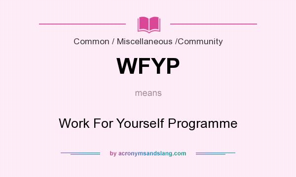 What does WFYP mean? It stands for Work For Yourself Programme