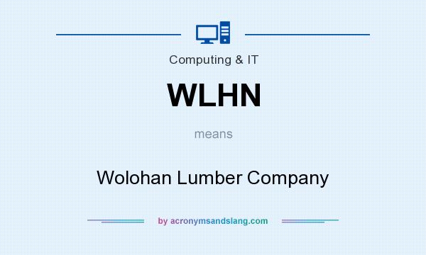 What does WLHN mean? It stands for Wolohan Lumber Company