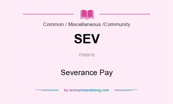 What does SEV mean? It stands for Severance Pay