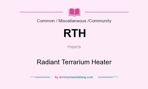 What does RTH mean? It stands for Radiant Terrarium Heater