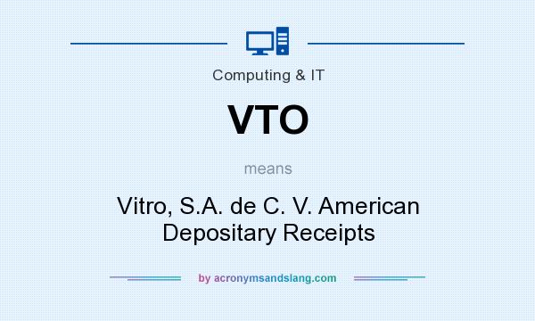 What does VTO mean? It stands for Vitro, S.A. de C. V. American Depositary Receipts