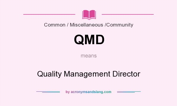 What does QMD mean? It stands for Quality Management Director