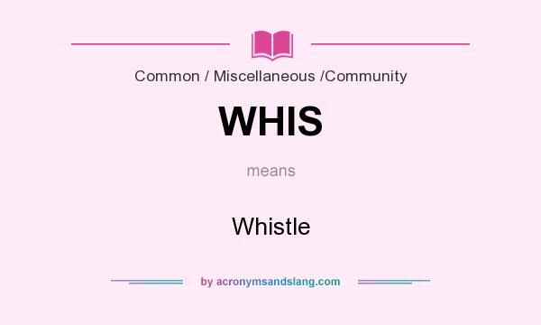 What does WHIS mean? It stands for Whistle