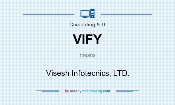 What does VIFY mean? It stands for Visesh Infotecnics, LTD.
