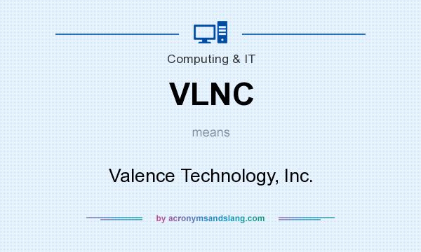 What does VLNC mean? It stands for Valence Technology, Inc.