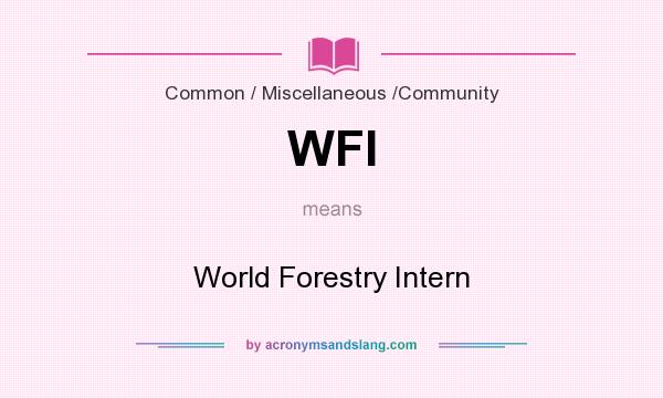 What does WFI mean? It stands for World Forestry Intern