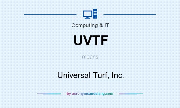 What does UVTF mean? It stands for Universal Turf, Inc.