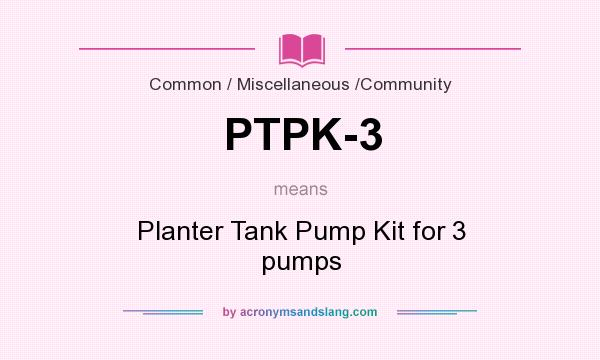What does PTPK-3 mean? It stands for Planter Tank Pump Kit for 3 pumps