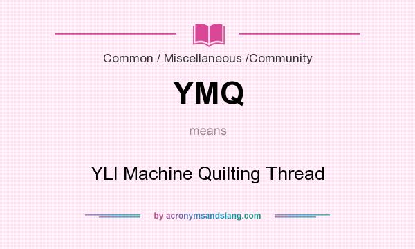 What does YMQ mean? It stands for YLI Machine Quilting Thread