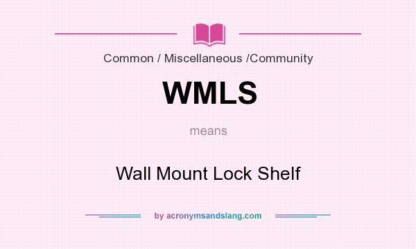 What does WMLS mean? It stands for Wall Mount Lock Shelf