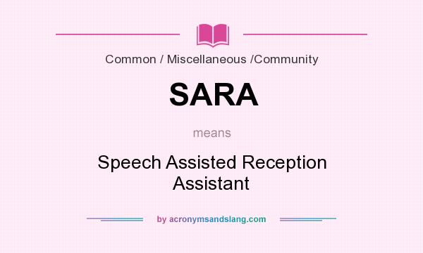 What does SARA mean? It stands for Speech Assisted Reception Assistant