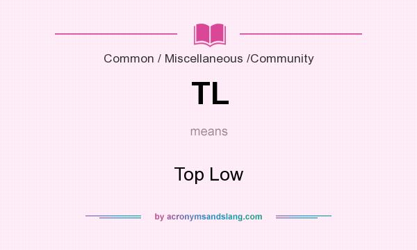 What does TL mean? It stands for Top Low