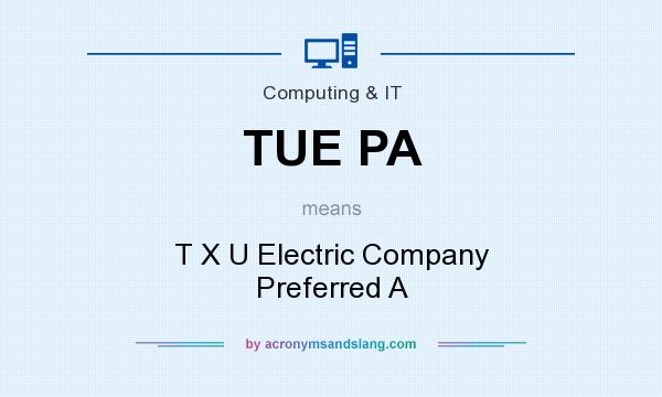 What does TUE PA mean? It stands for T X U Electric Company Preferred A