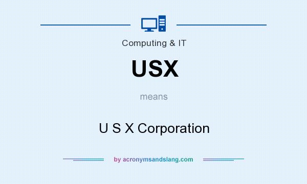 What does USX mean? It stands for U S X Corporation