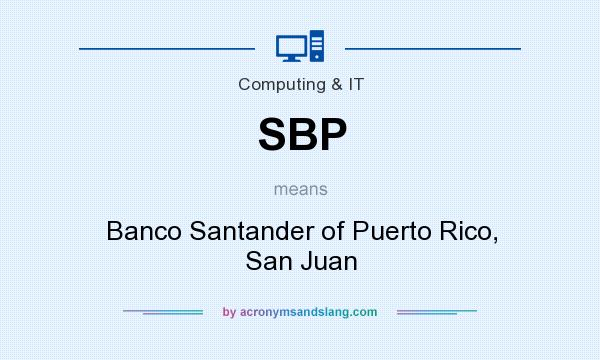 What does SBP mean? It stands for Banco Santander of Puerto Rico, San Juan