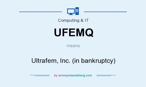 What does UFEMQ mean? It stands for Ultrafem, Inc. (in bankruptcy)