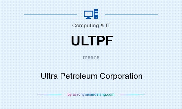 What does ULTPF mean? It stands for Ultra Petroleum Corporation