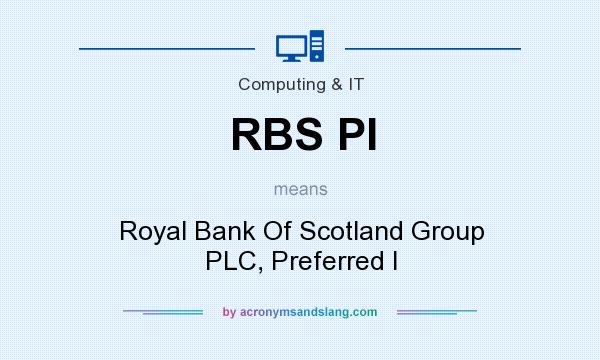 What does RBS PI mean? It stands for Royal Bank Of Scotland Group PLC, Preferred I
